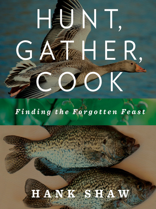 Title details for Hunt, Gather, Cook by Hank Shaw - Available